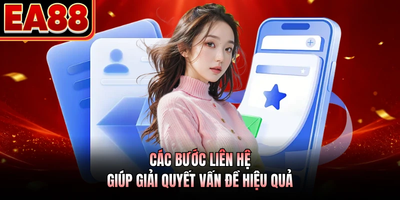 Các bước liên hệ giúp giải quyết vấn đề hiệu quả