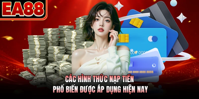 Các hình thức nạp tiền phổ biến được áp dụng hiện nay