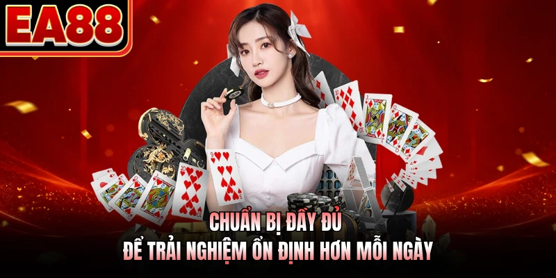 Chuẩn bị đầy đủ để trải nghiệm ổn định hơn mỗi ngày