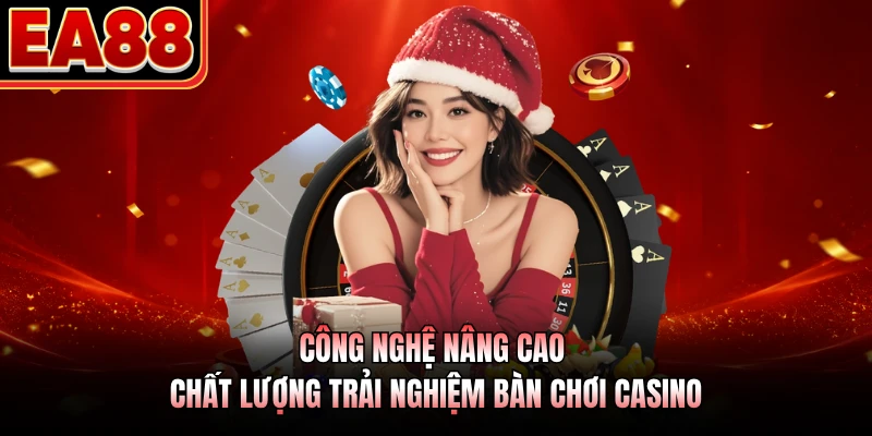 Công nghệ nâng cao chất lượng trải nghiệm bàn chơi casino