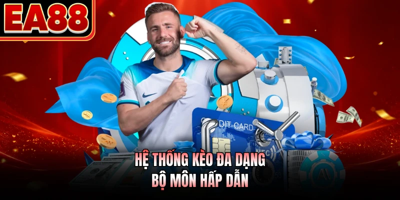 Hệ thống kèo đa dạng bộ môn hấp dẫn