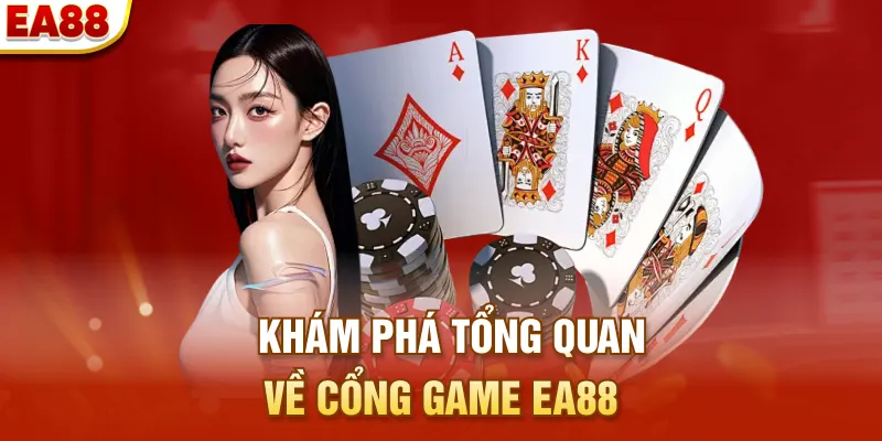 Khám phá tổng quan về cổng game EA88