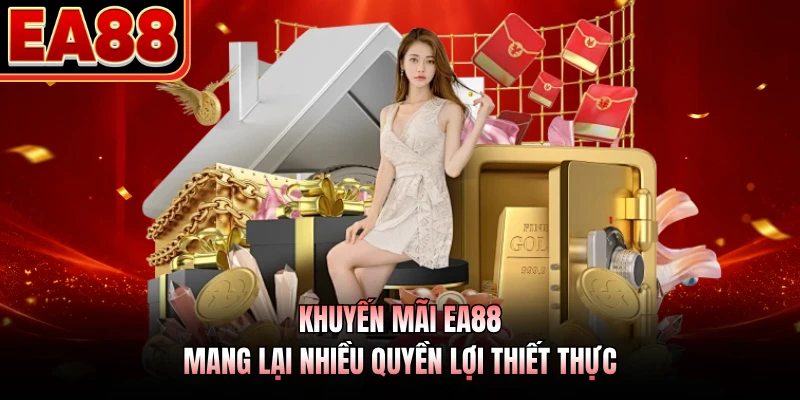 Khuyến mãi EA88 mang lại nhiều quyền lợi thiết thực