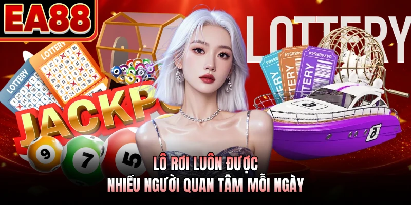 Lô rơi luôn được nhiều người quan tâm mỗi ngày