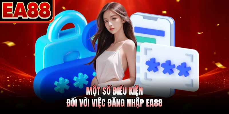 Một số điều kiện đối với việc đăng nhập EA88