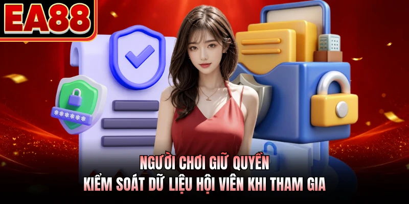 Người chơi giữ quyền kiểm soát dữ liệu hội viên khi tham gia