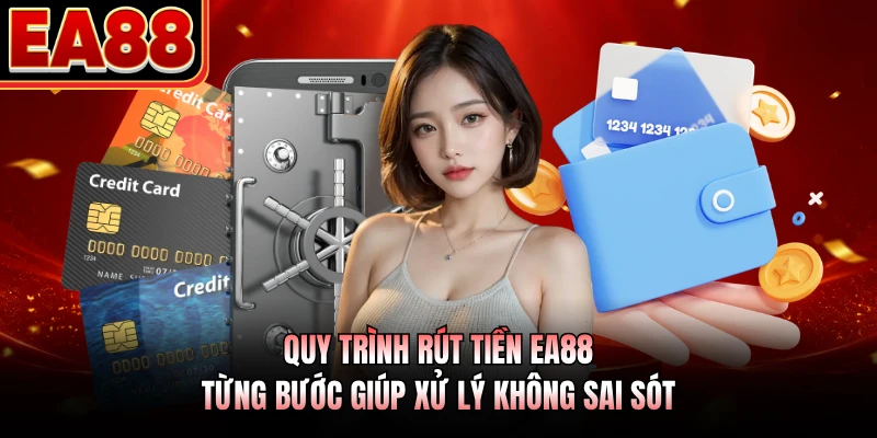 Quy trình rút tiền EA88 từng bước giúp xử lý không sai sót