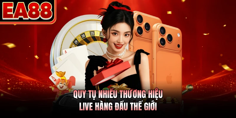 Quy tụ nhiều thương hiệu live hàng đầu thế giới