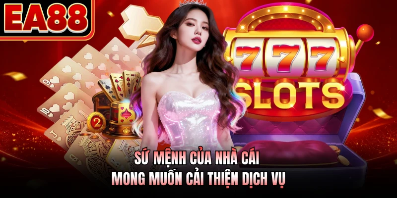 Sứ mệnh của nhà cái mong muốn cải thiện dịch vụ