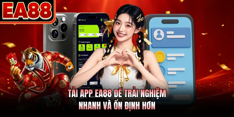 Tải app EA88 để trải nghiệm nhanh và ổn định hơn