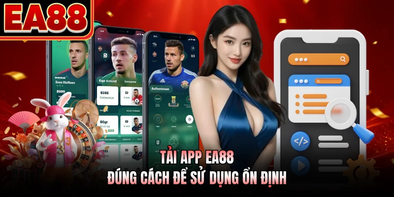Tải app EA88 đúng cách để sử dụng ổn định