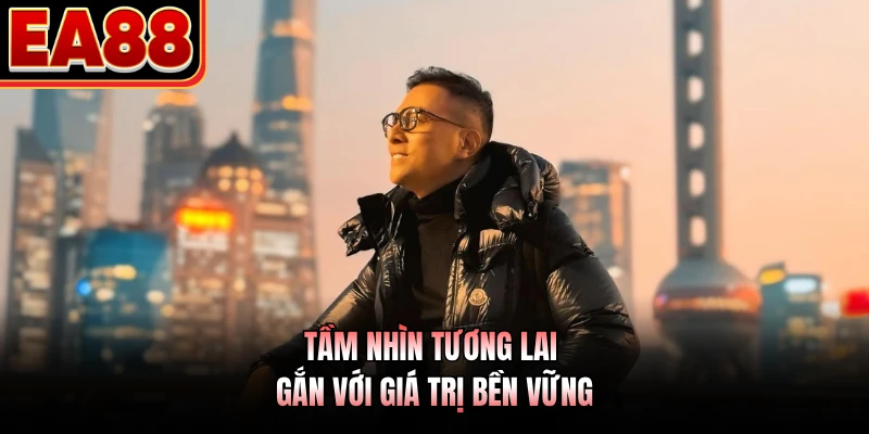 Tầm nhìn tương lai gắn với giá trị bền vững