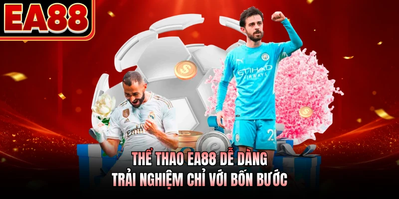 Thể thao EA88 dễ dàng trải nghiệm chỉ với bốn bước