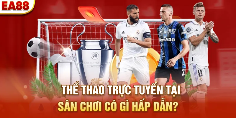 Thể thao trực tuyến tại sân chơi có gì hấp dẫn?