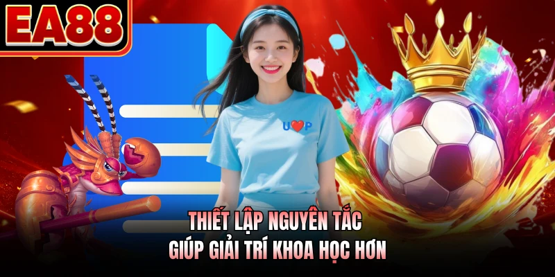 Thiết lập nguyên tắc giúp giải trí khoa học hơn