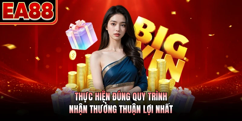 Thực hiện đúng quy trình nhận thưởng thuận lợi nhất