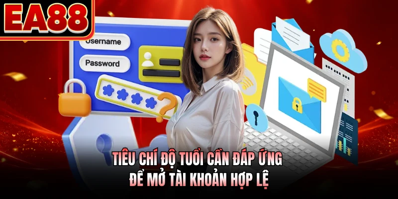 Tiêu chí độ tuổi cần đáp ứng để mở tài khoản hợp lệ