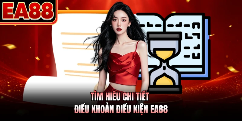 Tìm hiểu chi tiết điều khoản điều kiện EA88