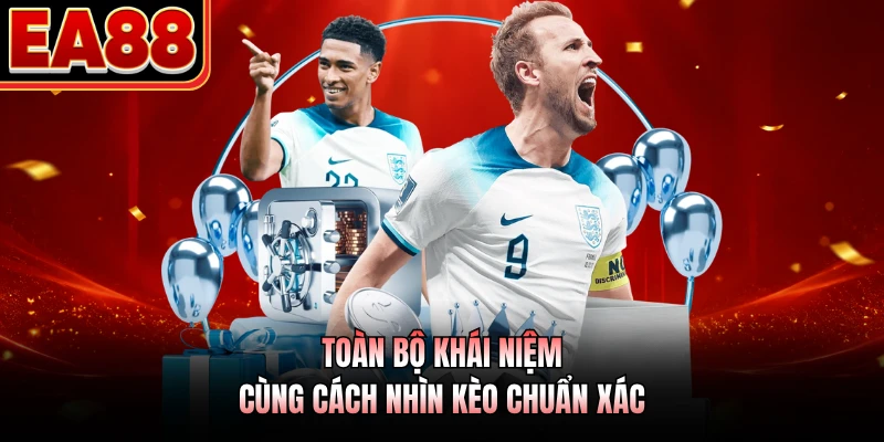 Toàn bộ khái niệm cùng cách nhìn kèo chuẩn xác