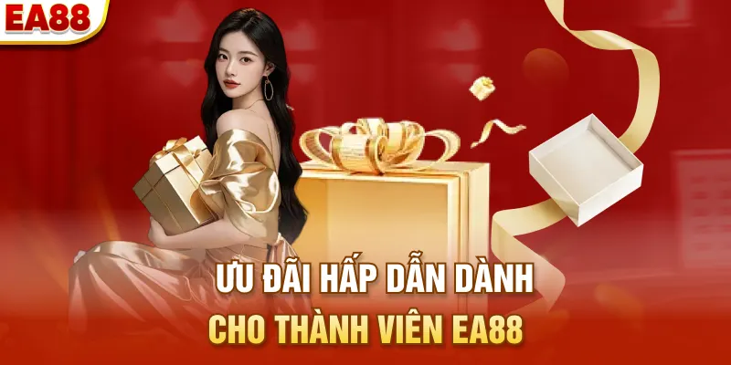 Ưu đãi hấp dẫn dành cho thành viên EA88