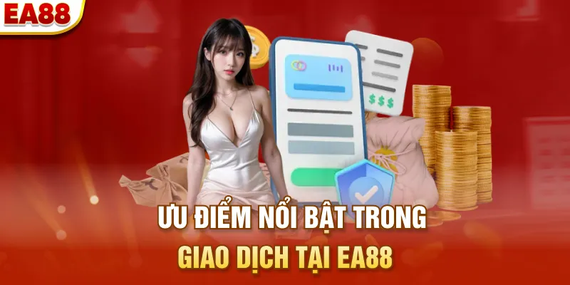 Ưu điểm nổi bật trong giao dịch tại EA88